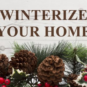 If You Haven’t Already, Now is the Time to Winterize Your Home